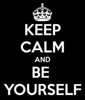 Keep Calm and Be Yourself