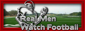 Real men watch football