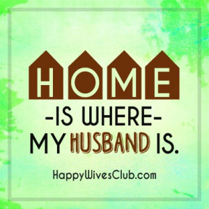 TEXT: Home is where my husband is.