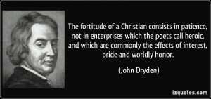 ... the effects of interest, pride and worldly honor. - John Dryden