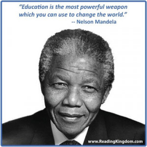 Education is the most powerful weapon which you can useto change the ...