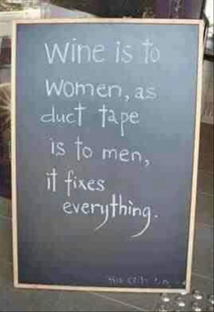 funny quotes wine is to women what duct tape is to men