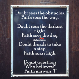 Doubt Sees the obstacles,faith Sees the way ~ Faith Quote