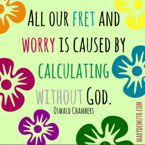 love this quote by Oswald Chambers.