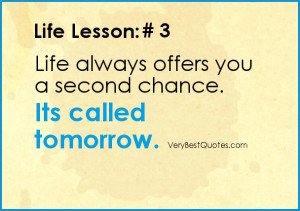 Life-lesson quote # 3: Life always offers you a second chance