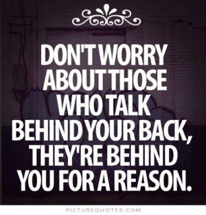 ... those-who-talk-behind-your-back-theyre-behind-for-a-reason-quote-1.jpg