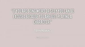 quote-Taryn-Manning-if-you-are-being-weird-or-silly-200746_1.png