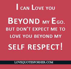 can love you beyond my ego, but don't expect me to love you beyond ...