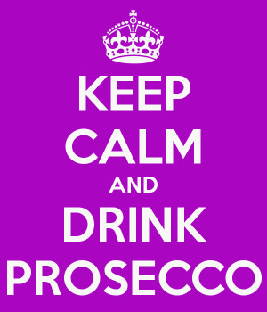 KEEP CALM AND DRINK PROSECCO