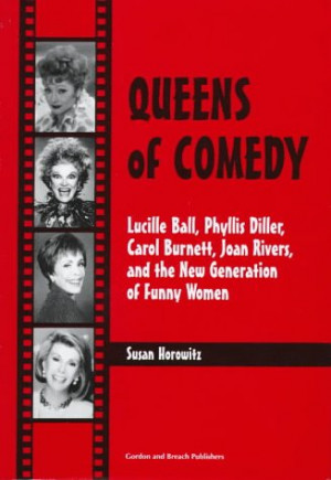 queens of comedy lucille ball phyllis diller carol burnett joan