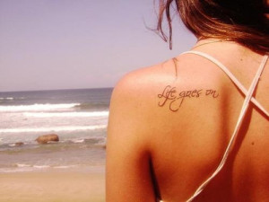 Life goes on life quote tattoo