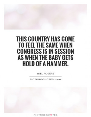 ... is in session as when the baby gets hold of a hammer. Picture Quote #1