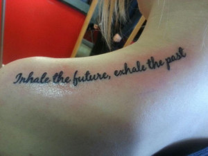 Inhale The Future25257c2c Exhale The Past Tattoo