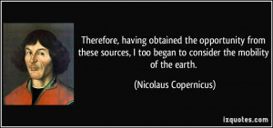 ... too began to consider the mobility of the earth. - Nicolaus Copernicus