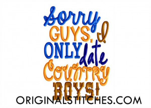 Country Sayings For Guys I only date country boys