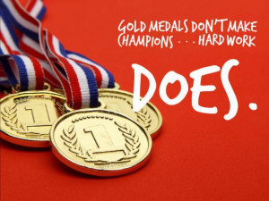 Gold medals don't make champions.. hard work does.