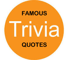 TRIVIA QUOTES TRIVIA