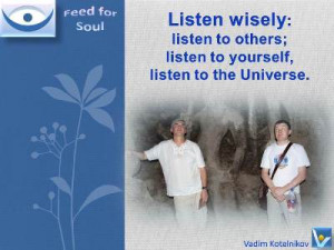 Wise Listening quotes: Listen to others; Listen to yourself; Listen to ...