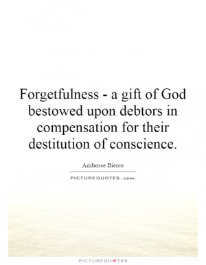 Forgetfulness - a gift of God bestowed upon debtors in compensation ...