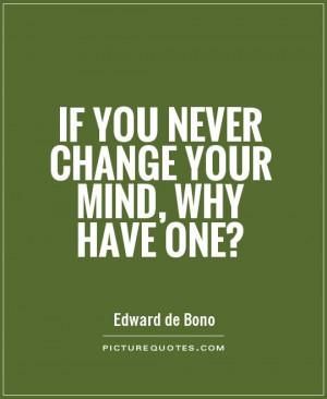 Change Quotes Mind Quotes Edward De Bono Quotes