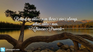 ... are always other able men. ~ Chinese Proverb ~ #Leadership #Quote