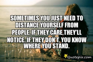 Sometimes You Just Need To Distance Yourself From People. If They Care ...