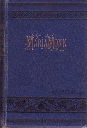 The Awful Disclosures of Maria Monk, as Exhibited in a Narrative of ...