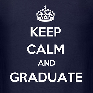 Keep Calm and Graduate