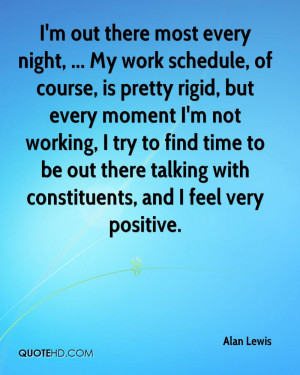 out there most every night, ... My work schedule, of course, is ...