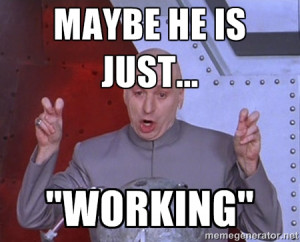 Dr. Evil Air Quotes - Maybe he is just... 