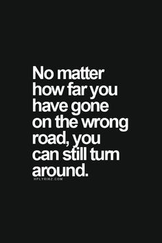 its never too late to make a change.. YOU just need to completely ...