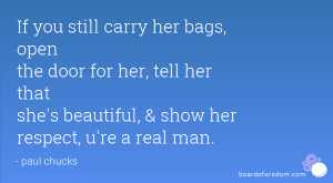 ... , tell her that she's beautiful, & show her respect, u're a real man