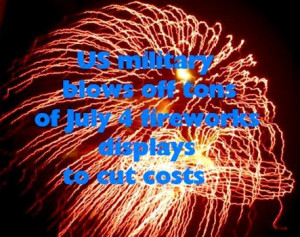 US military blows off tons of July 4 fireworks displays to cut costs