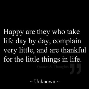 Happy Are They Who Take Life Day, Complain Very Little, And Are ...