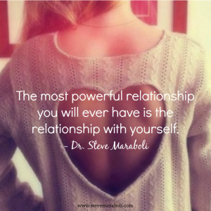... relationship you will ever have is the relationship with yourself