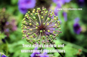 Trust opens up new and unimagined possibilities.