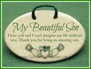 my beautiful son i love you and i can t imagine my life without you ...