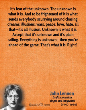 john-lennon-quote-its-fear-of-the-unknown-the-unknown-is-what-it-is ...