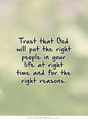 Trust that God will put the right people in your life at right time ...