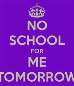 KEEP CLAM AND NO SCHOOL FOR ME TOMMORROW