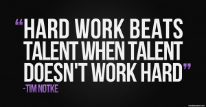 Hard Work Quote: Hard work beats talent when talent doesn’t...