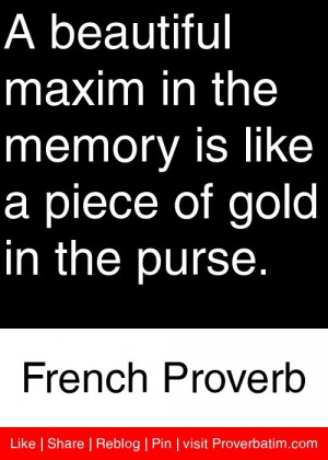 ... like a piece of gold in the purse. - French Proverb #proverbs #quotes