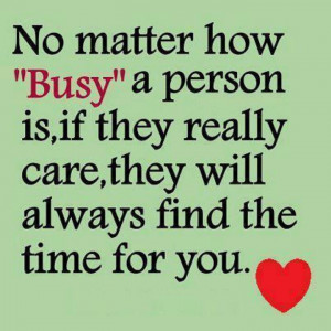 Never too busy for someone you care about.