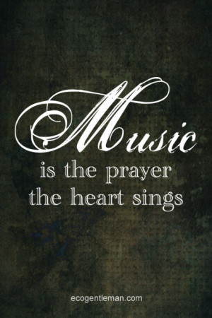 Music Quotes - Music is the Prayer The Heart Sings - graphic design ...