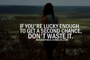 Second Chance Quotes about Relationships http://kcgraphics.tumblr.com ...