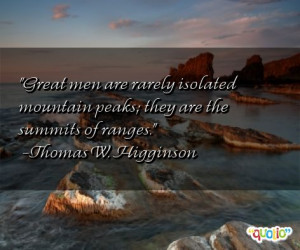 thomas w higginson quotes great men are rarely isolated mountain peaks ...