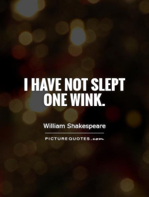 have not slept one wink Picture Quote #1