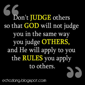 Don't judge others so that God will not judge you in the same way