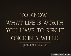 Life Quote: To know what life is worth, you...
