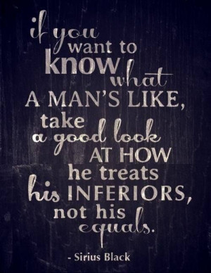 Sirius Black quote. (Or J.K. Rowling quote, either way.)